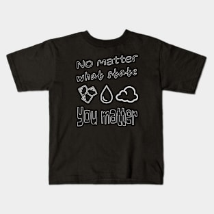 Inspirational Science: "No Matter What State, You Matter" T-shirt - Ice, Water Drop, Gas Cloud Design Kids T-Shirt